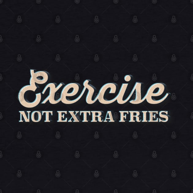 EXERCISE Not Extra Fries - Funny Gymwear Design by DankFutura